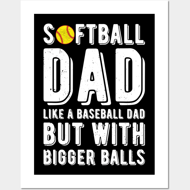 Softball Dad Like A Baseball Dad But With Bigger Balls Wall Art by Gaming champion